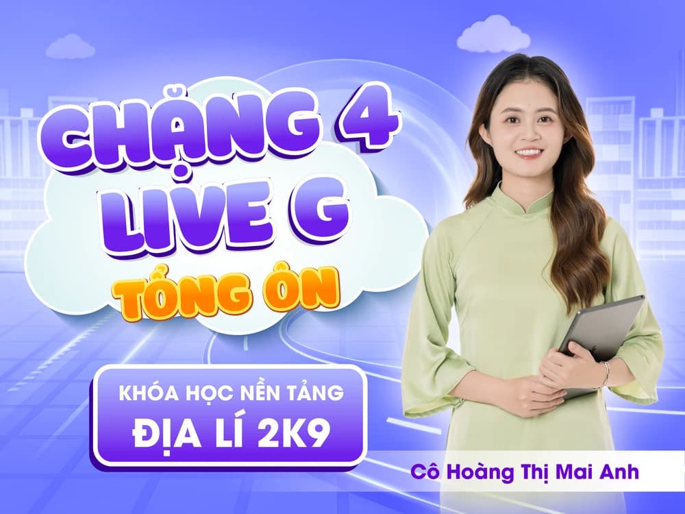CHẶNG 4: LIVE G - TỔNG ÔN NÂNG CAO - Cô Mai Anh