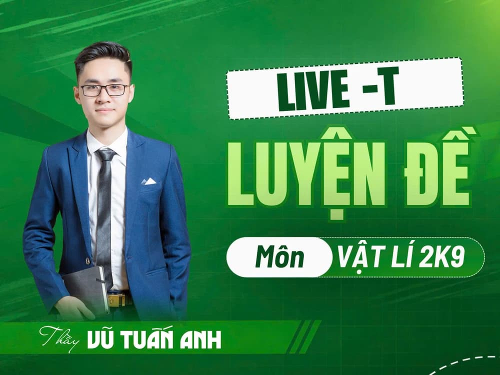 LIVE T - Luyện đề - Vật Lí 12 2K9 - VTA