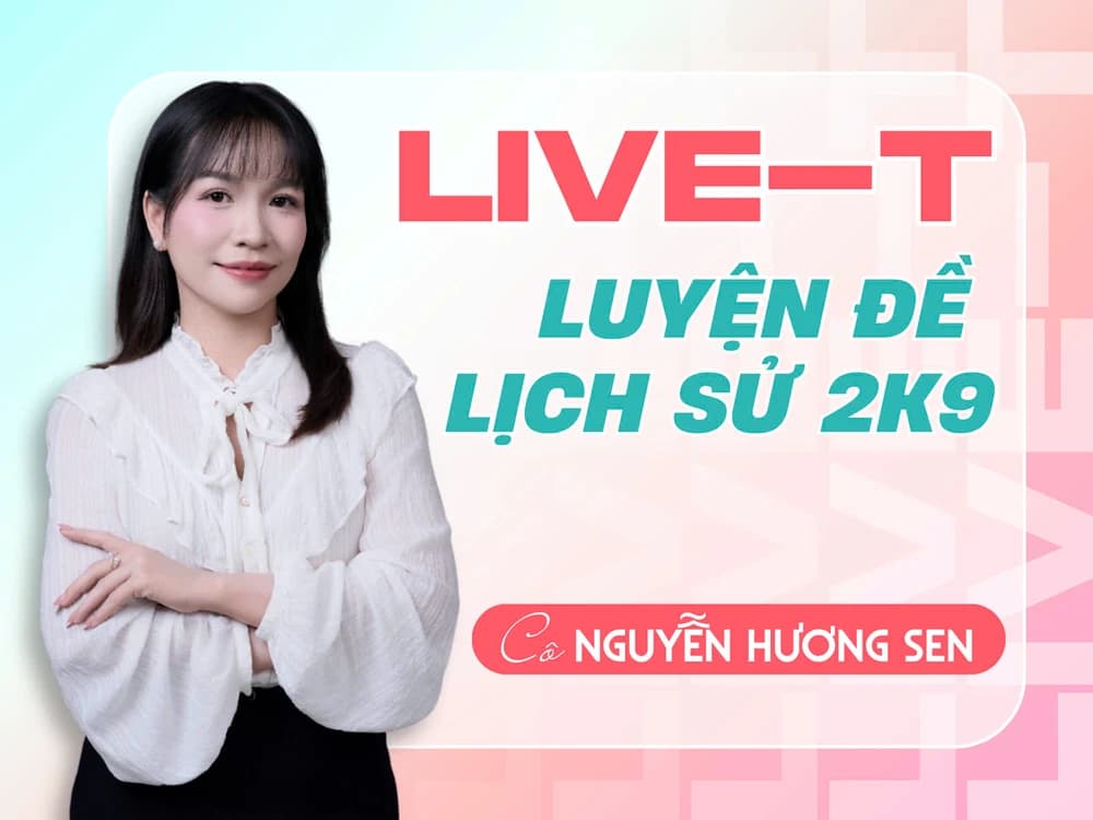 LIVE T - Luyện đề - Lịch sử 12 2K9 - NHS