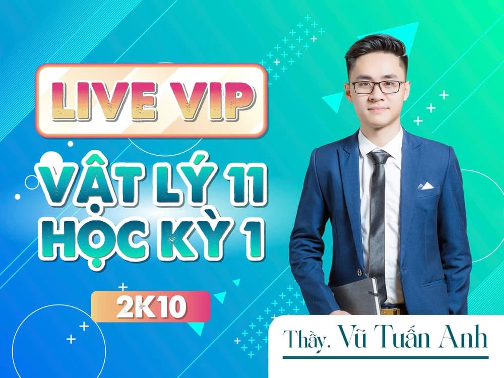 LIVE VIP VẬT LÝ 11 HỌC KỲ 1 2K10 THẦY VŨ TUẤN ANH