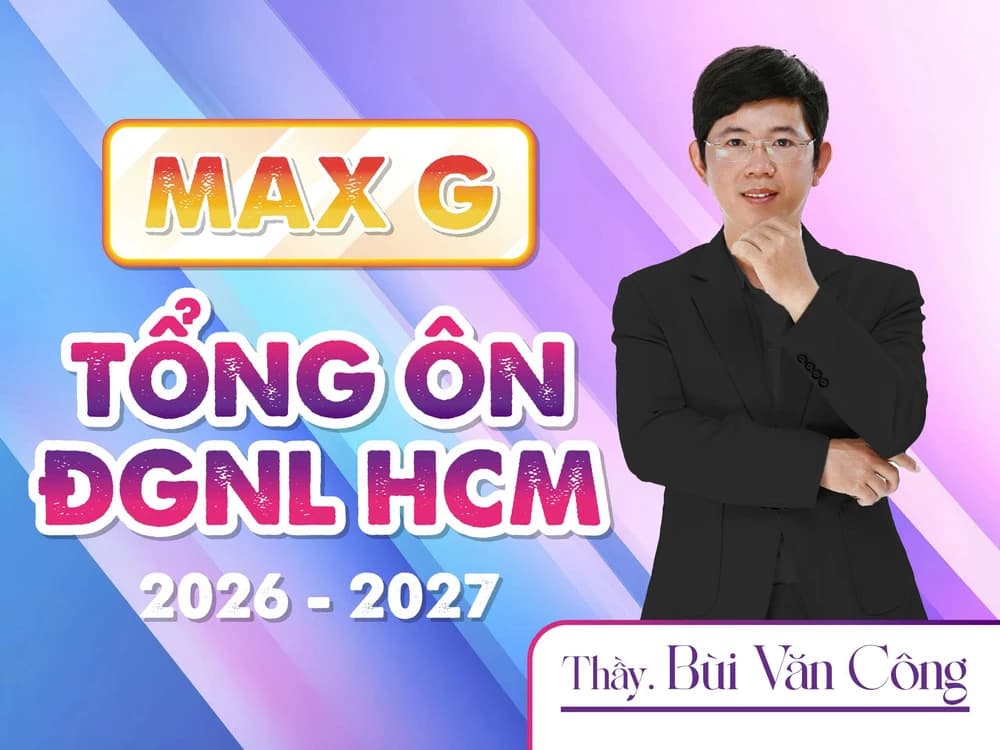 MAX G - TỔNG ÔN ĐGNL HCM 2026 - 2027