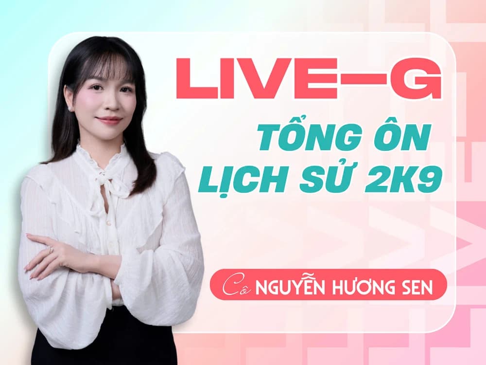LIVE G - Tổng ôn - Lịch sử 12 2K9 - NHS