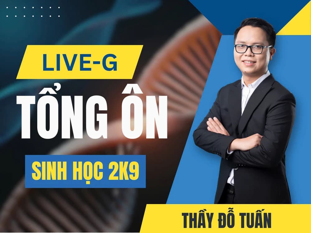 LIVE G - Tổng ôn - Sinh học 12 2K9 - ĐT