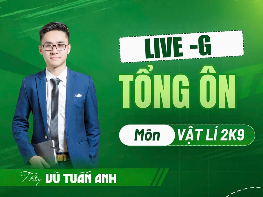 LIVE G - Tổng ôn - Vật lí 12 2K9 - VTA