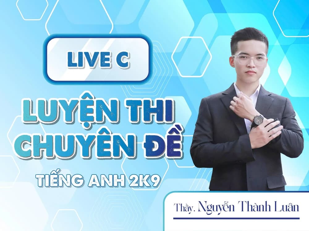 LIVE C - LUYỆN THI CHUYÊN ĐỀ - TIẾNG ANH 2K9 - NTL