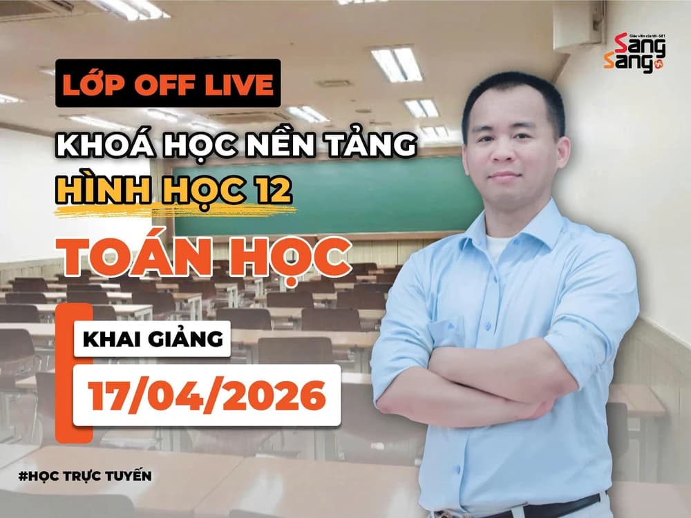 LỚP OFF LIVE KHÓA HỌC NỀN TẢNG HÌNH HỌC 12 TOÁN HỌC THẦY LÊ ĐÌNH NAM