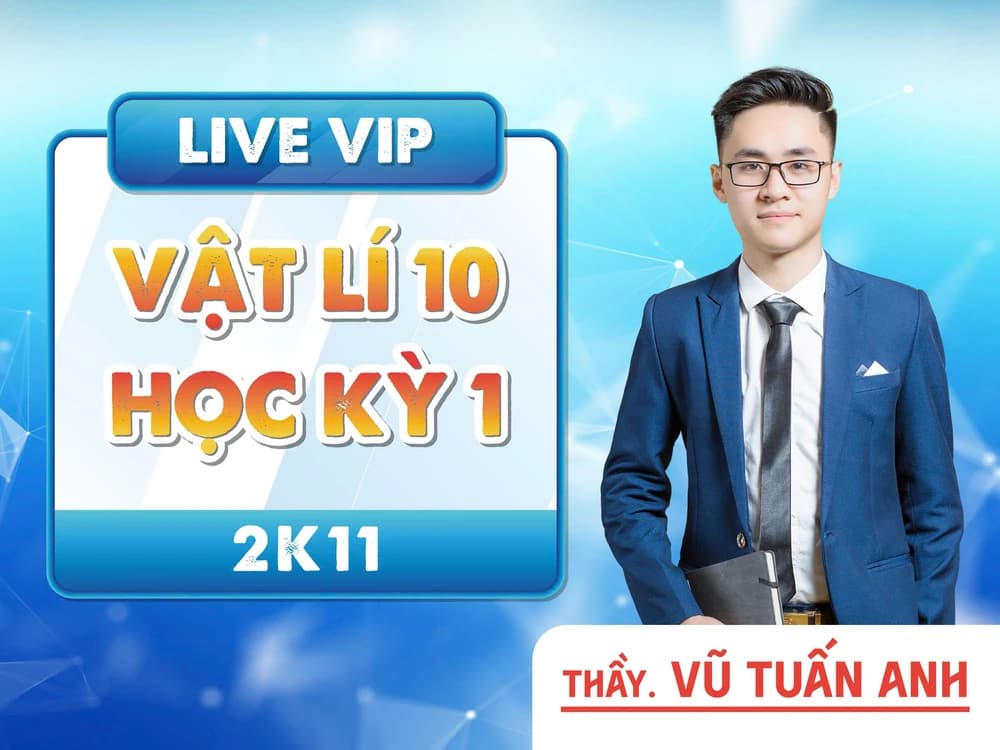 LIVE VIP VẬT LÍ 10 HỌC KỲ 1 2K11 THẦY VŨ TUẤN ANH