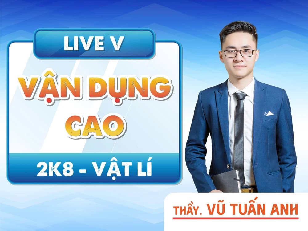LIVE V - VẬN DỤNG CAO 2K8 VẬT LÍ - VTA