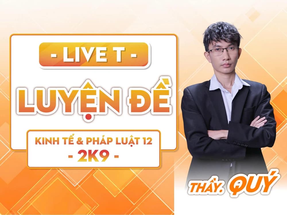 LIVE T - Luyện đề - KT&PL 12 2K9 - KTPL