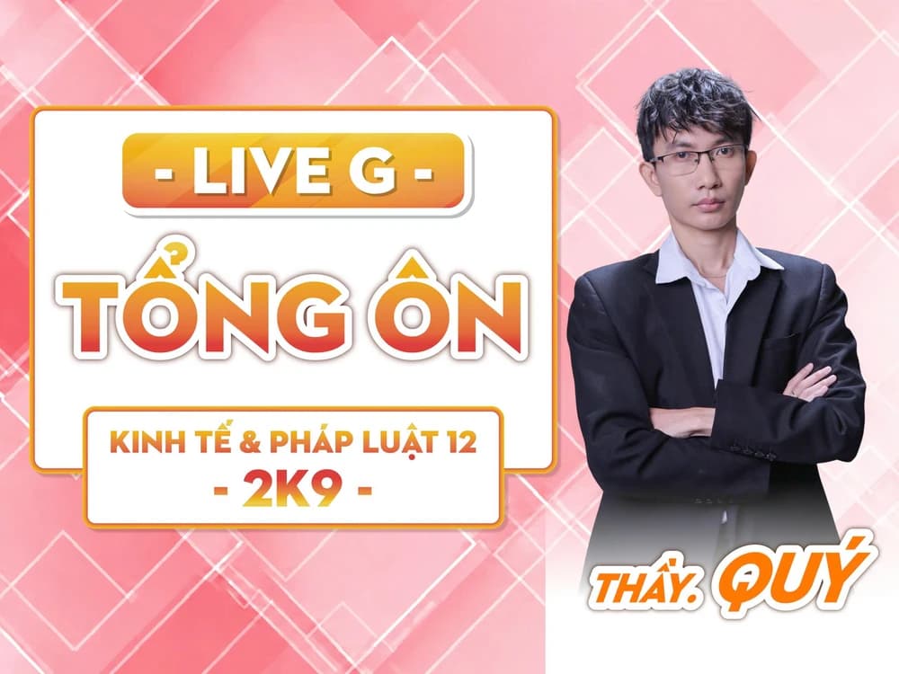 LIVE G - Tổng ôn - KT&PL 12 2K9 - NQ