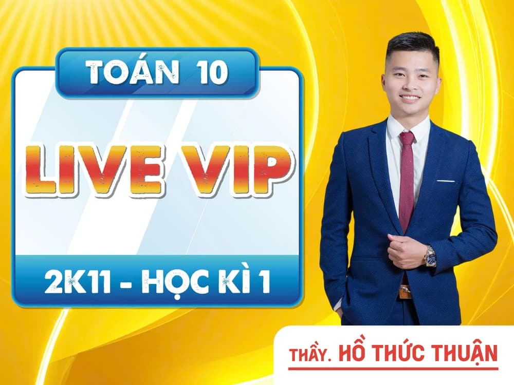 LIVE VIP TOÁN 10 2K11 HỌC KÌ 1 THẦY HỒ THỨC THUẬN