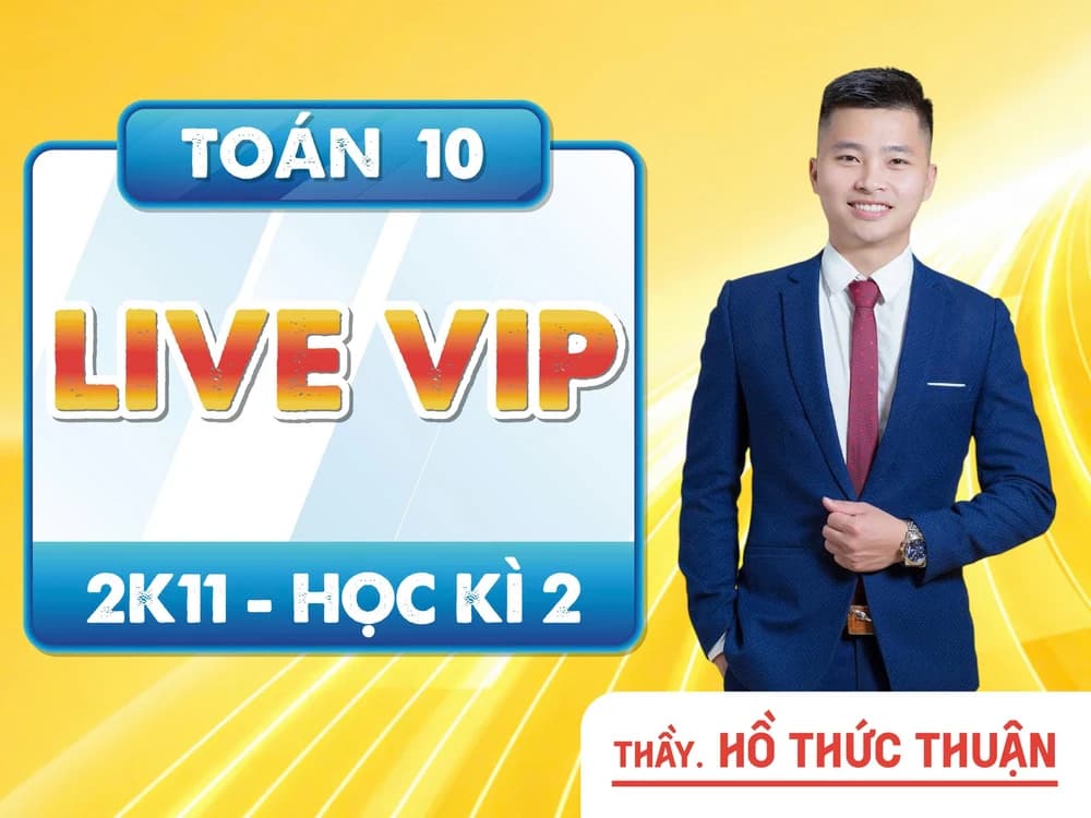 LIVE VIP TOÁN 10 2K11 HỌC KÌ 2 THẦY HỒ THỨC THUẬN