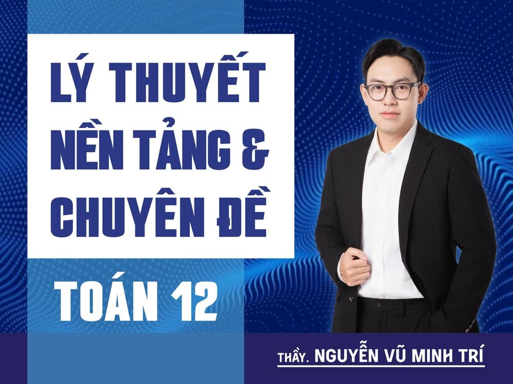 Lý thuyết nền tảng và chuyên đề Toán 12