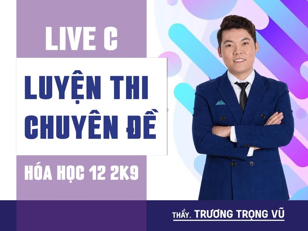 LIVE C - Luyện Thi Chuyên Đề - HÓA HỌC 12 2K9 - TTV
