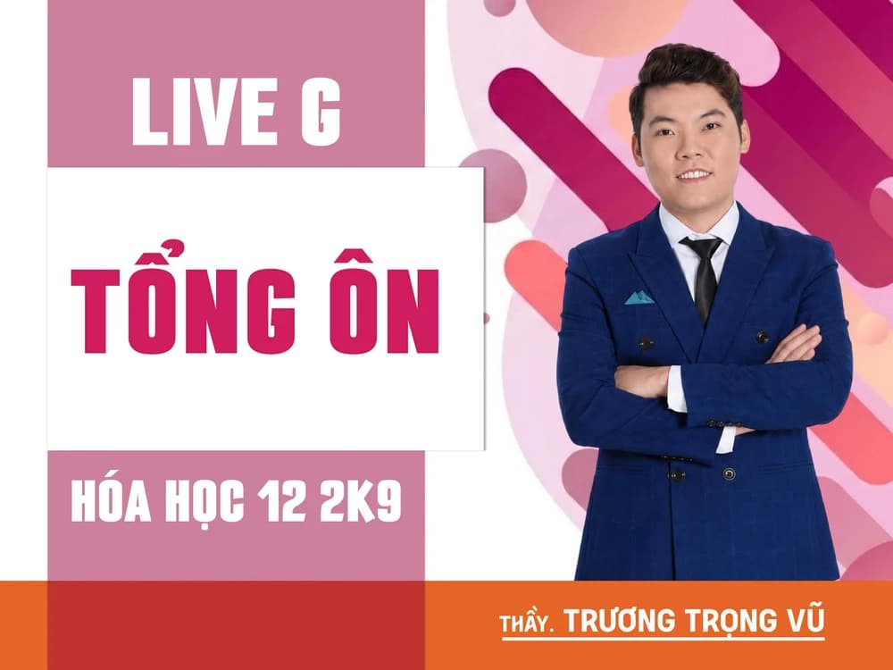 LIVE G - Tổng ôn - HÓA HỌC 12 2K9 - TTV