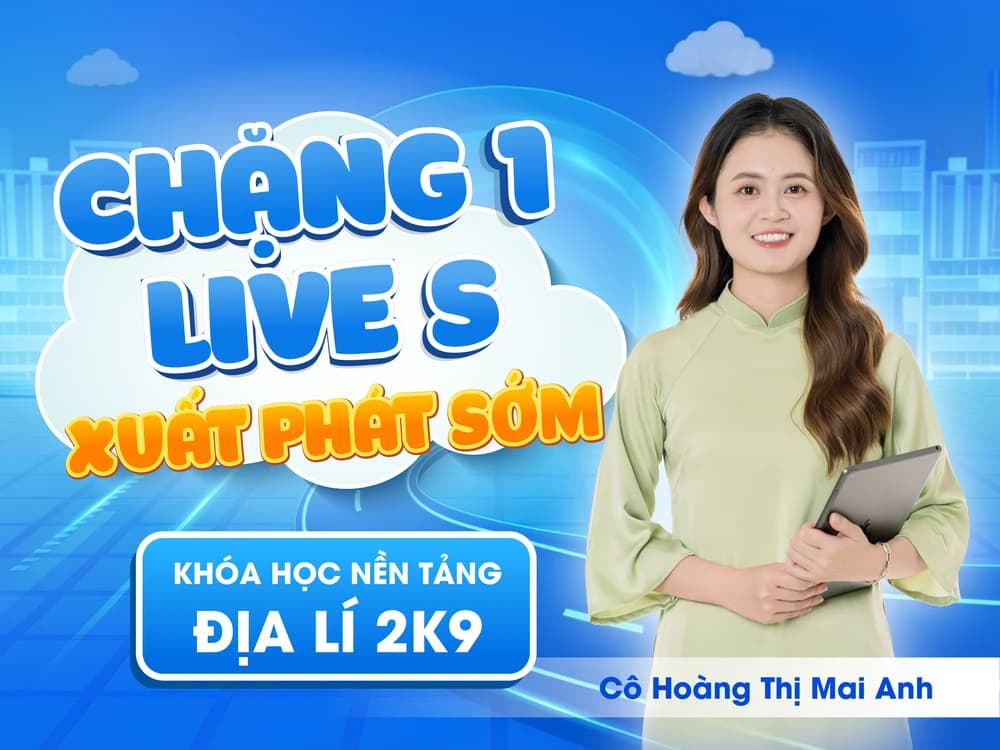 CHẶNG 1: LIVE S - LÝ THUYẾT NỀN TẢNG ĐỊA LÍ 12 - Cô Mai Anh